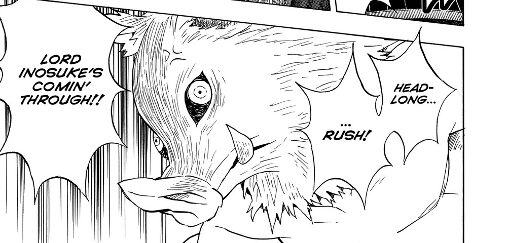 Demon Slayer: Kimetsu no Yaiba Vol. 7 (VIZ Media), p.149 — the same panel: "HEADLONG... RUSH! LORD INOSUKE'S COMIN' THROUGH!!"