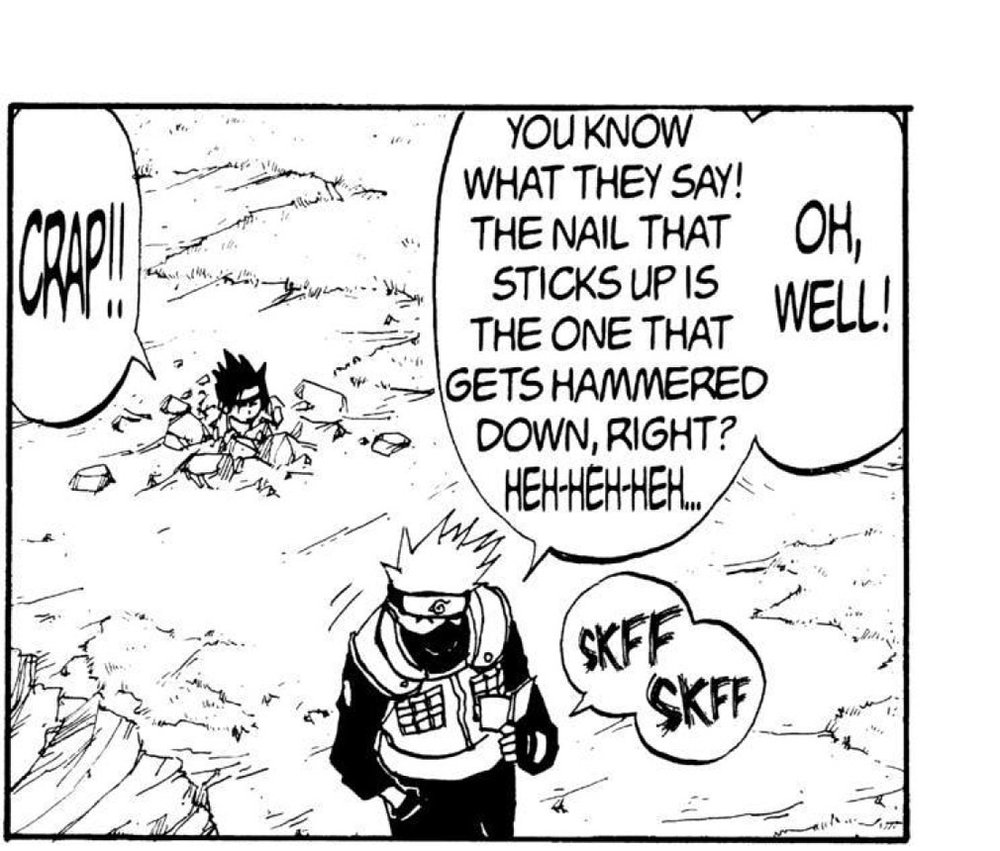 Naruto Vol. 1 (VIZ Media), p.181 — the same panel: “CRAP!!” / “YOU KNOW WHAT THEY SAY! THE NAIL THAT STICKS UP IS THE ONE THAT GETS HAMMERED DOWN, RIGHT? HEH-HEH-HEH…” / “OH, WELL!”