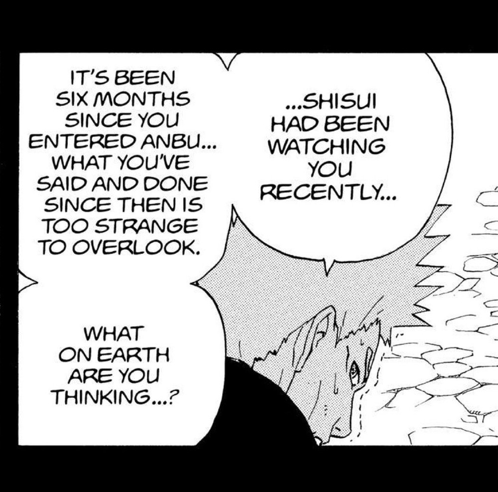 Naruto Vol. 25 (VIZ Media), p.98 — the same panel: "IT'S BEEN SIX MONTHS SINCE YOU ENTERED ANBU... WHAT YOU'VE SAID AND DONE SINCE THEN IS TOO STRANGE TO OVERLOOK."
