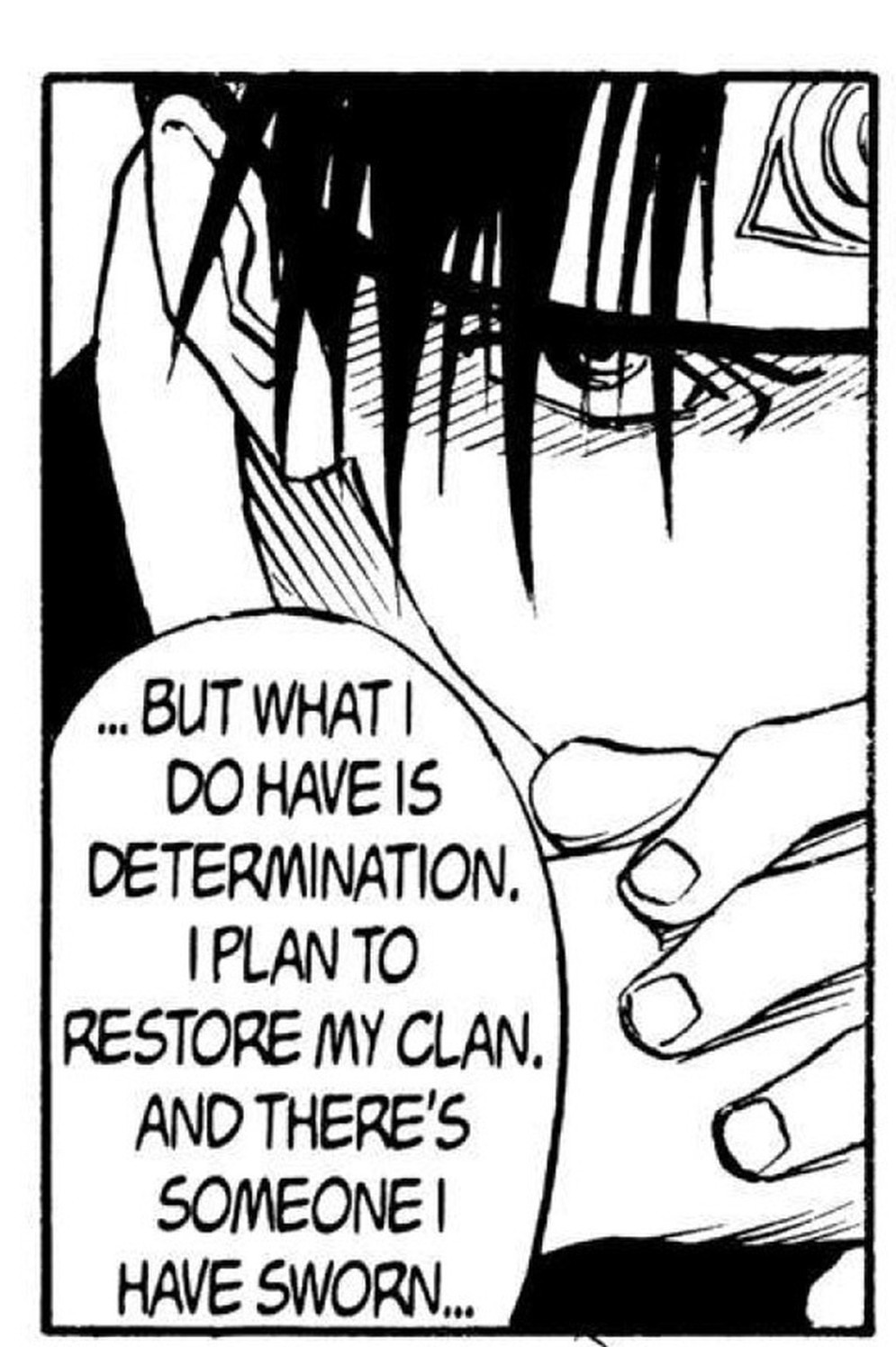 Naruto Vol. 1 (VIZ Media), p.115 — the same panel: "...BUT WHAT I DO HAVE IS DETERMINATION. I PLAN TO RESTORE MY CLAN, AND THERE'S SOMEONE I HAVE SWORN..."