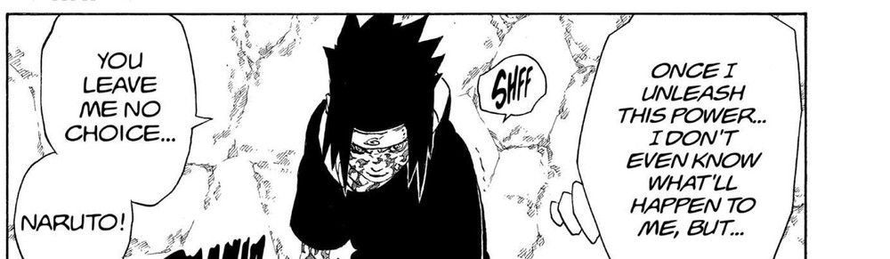 Naruto Vol. 26 (VIZ Media), p.103 — the same panel: “YOU LEAVE ME NO CHOICE... NARUTO! ONCE I UNLEASH THIS POWER... I DON'T EVEN KNOW WHAT'LL HAPPEN TO ME, BUT...”
